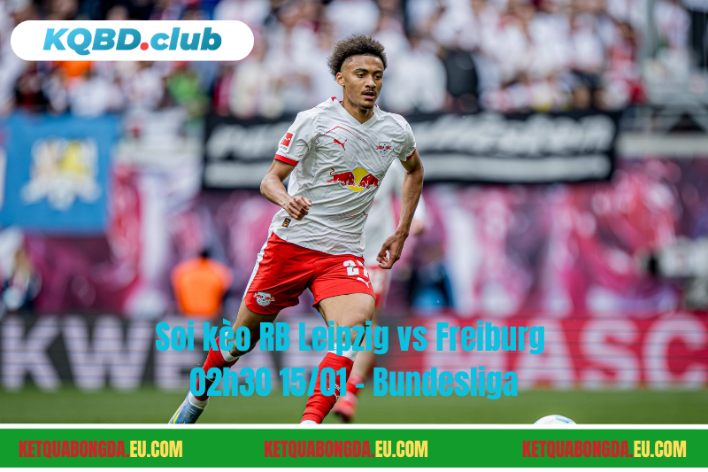 Đội hình dự kiến trước trận RB Leipzig vs Freiburg